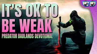Why Feeling Weak Doesn&rsquo;t Mean You&rsquo;re Failing | Predator Badlands Devotional