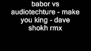 babor vs audiotechture   make you king   dave shokh rmx