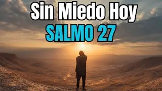 Cuando el miedo te despierta, Dios te fortalece esta ma&ntilde;ana (Salmo 27)