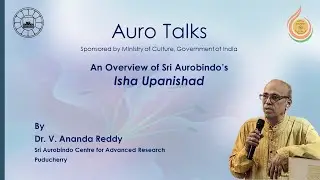 06_AuroTalks|An Overview of Sri Aurobindo'sMajorWorks|Isha Upanishad| V.Ananda Reddy