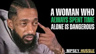 A Woman Who Spends Time Alone Is The Most Dangerous Woman || Nipsey Hussle Motivation Speech