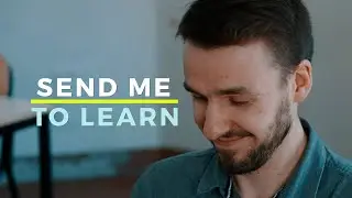 Send me to learn