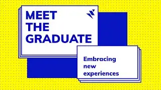 Embracing new experiences - MEET THE GRADUATE - EP 6