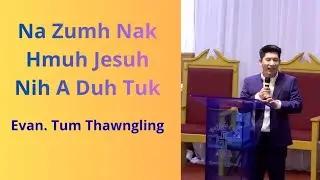 Na Zumh Nak Hmuh Jesuh Nih A Duh Tuk. Evan. Tum Thawngling 