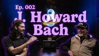 DAD'S WORLD | SEASON 01 EP. 02 - J. HOWARD BACH