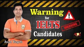 Alert || Warning for IELTS Candidates || Asad Yaqub