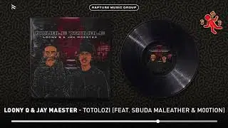Loony Q and Jay Maester- Totolozi (feat. Sudan Maleather and M00tion) [Official Audio]