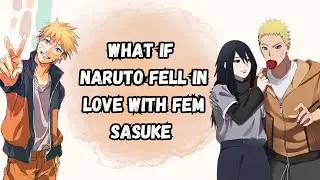 What If Naruto Fell In Love With Fem Sasuk | Part 1 Naruto X Sasuke