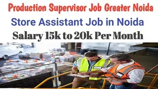 Production Supervisor Job in Greater Noida| Store Officer Job in Noida| Latest Job in Delhi-NCR