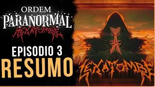 RESUMO DE HEXATOMBE - EPIS&Oacute;DIO 03 (ORDEM PARANORMAL)