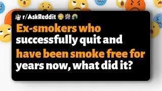 r/AskReddit | Ex-smokers who successfully quit and have been smoke free for years now, what did it?