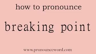 breaking point: How to pronounce breaking point in english (correct!).Start with B. Learn from me.