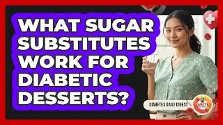 What Sugar Substitutes Work For Diabetic Desserts?
