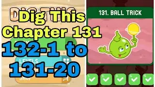 Dig This 131-1 to 131-20 Chapter 131 BALL TRICK All Levels Walkthrough Solutions