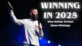 Winning in 2025 // 10am Sunday Sermon // Shane Winnings