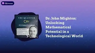 Unlocking Mathematical Potential in a Technological World | The Quantum Feedback Loop