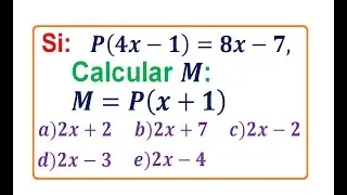 Si:   P(4x-1) = 8x - 7,   Calcular:  M = P(x+1)   (Evaluar una Función)