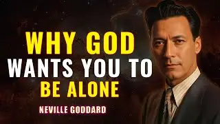 WHY GOD WANTS YOU TO BE ALONE | NEVILLE GODDARD
