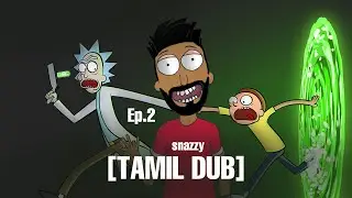 Snazzy- Rick & Morty Tamil Dub Ep.2