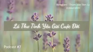 Lá Thư Tình Yêu Gửi Cuộc Đời | Bình Tâm - Tham Vấn Tâm Lý