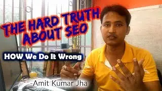 Hard truth about SEO by Amit Kumar Jha