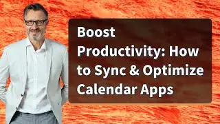 Boost Productivity: How to Sync & Optimize Calendar Apps
