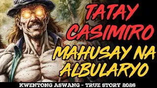 TATAY CASIMIRO MAHUSAY NA ALBULARYO REVEALED ANG TUNAY NA SEKRETO