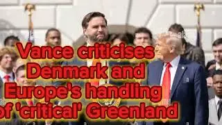 Vance criticises Denmark and Europe's handling of 'critical' Greenland