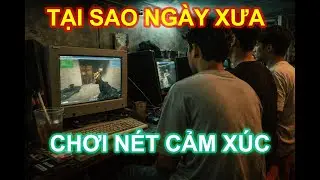 Tâm sự Đột Kích | Những cảm xúc hoài niệm không thể quên chỉ có ở ngày xưa - hiện tại khó mà trở lại