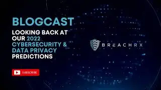 Looking Back at our 2022 Cybersecurity & Data Privacy Predictions | BreachRx