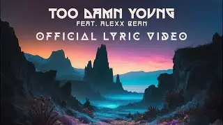 Too Damn Young (feat. Alexx Bean) - Official Lyric Video