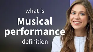 Musical performance | what is MUSICAL PERFORMANCE definition