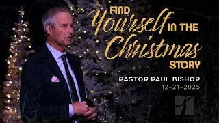 Find Yourself In The Christmas Story - Pastor Paul Bishop (Sermon Only)