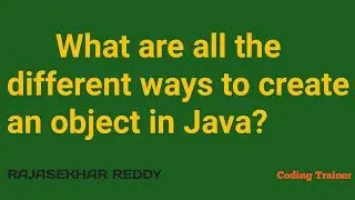 What are all the different ways to create an object in Java? How many Ways to create Object in Java