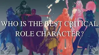 Are the Mighty Nein the Best Party? | Ranking Critical Role Campaign 2 Characters!