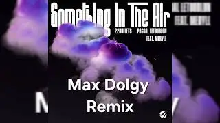 22Bullets & Pascal Letoublon feat. MERYLL - Something In The Air (Max Dolgy Remix) 