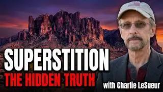 Journey Into the Mysteries of the Superstition Mountains with Charlie LeSueur