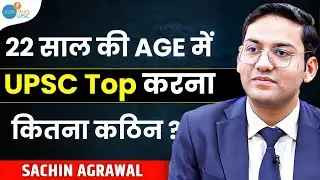 इस AGE में UPSC CRACK किया | Sachin Agrawal | UPSC Motivation | Josh Talks UPSC