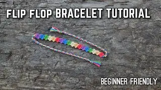 FLIP FLOP BRACELET TUTORIAL (in depth and beginner friendly) || friendship bracelets