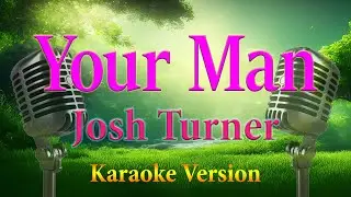 Your Man Josh Turner  Karaoke Lyrics