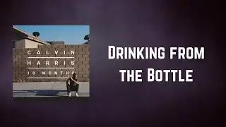 Calvin Harris - Drinking from the Bottle (Lyrics)