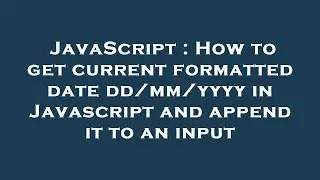 JavaScript : How to get current formatted date dd/mm/yyyy in Javascript and append it to an input