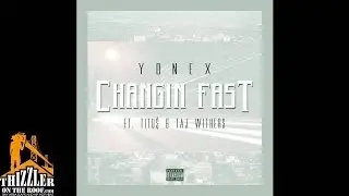 Yonex Jones ft. Titu$ & Taj Withers - Changin Fast [Thizzler.com]