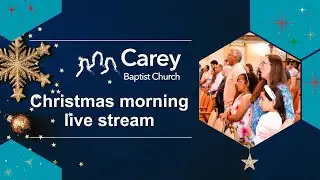 Christmas morning service - 25 December 2025, Carey Baptist Church, Reading UK