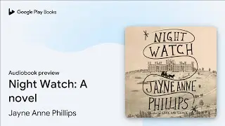 Night Watch (Pulitzer Prize Winner): A novel by Jayne Anne Phillips &middot; Audiobook preview