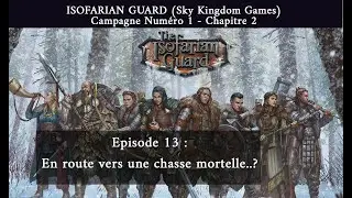 ISOFARIAN GUARD -  Campagne 1 - Chap 2 -  Ep13 : En route vers une chasse mortelle..?