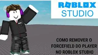 ROBLOX STUDIO - COMO REMOVE O FORCEFIELD DO PLAYER
