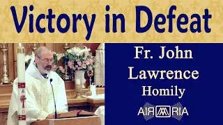 Recognizing Christ's Victory During Mass - Apr 23 - Homily - Fr John Lawrence