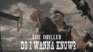 THE DRILLER - Do I Wanna Know? | Official Video