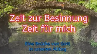 Zeit zur Besinnung - Zeit für mich - Eine Brücke von Gott in unseren Alltag (70)
